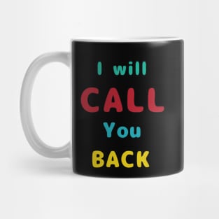 I Will Call You Back Mug